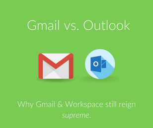 Gmail vs. Outlook: Why Gmail and Workspace Will Always Reign Supreme